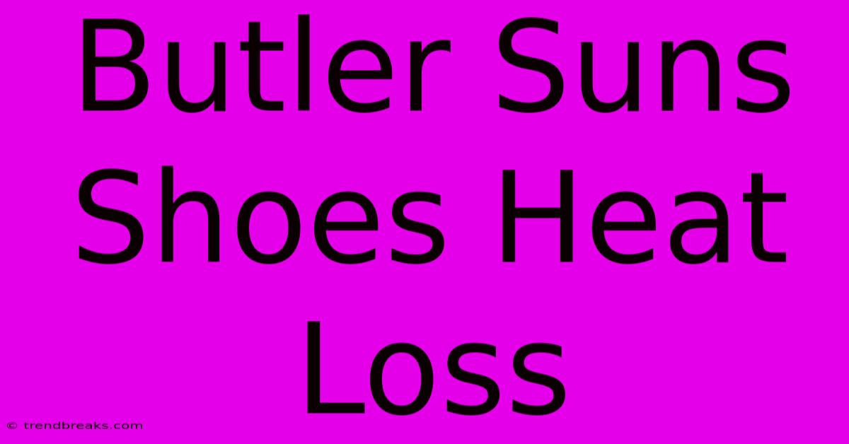 Butler Suns Shoes Heat Loss