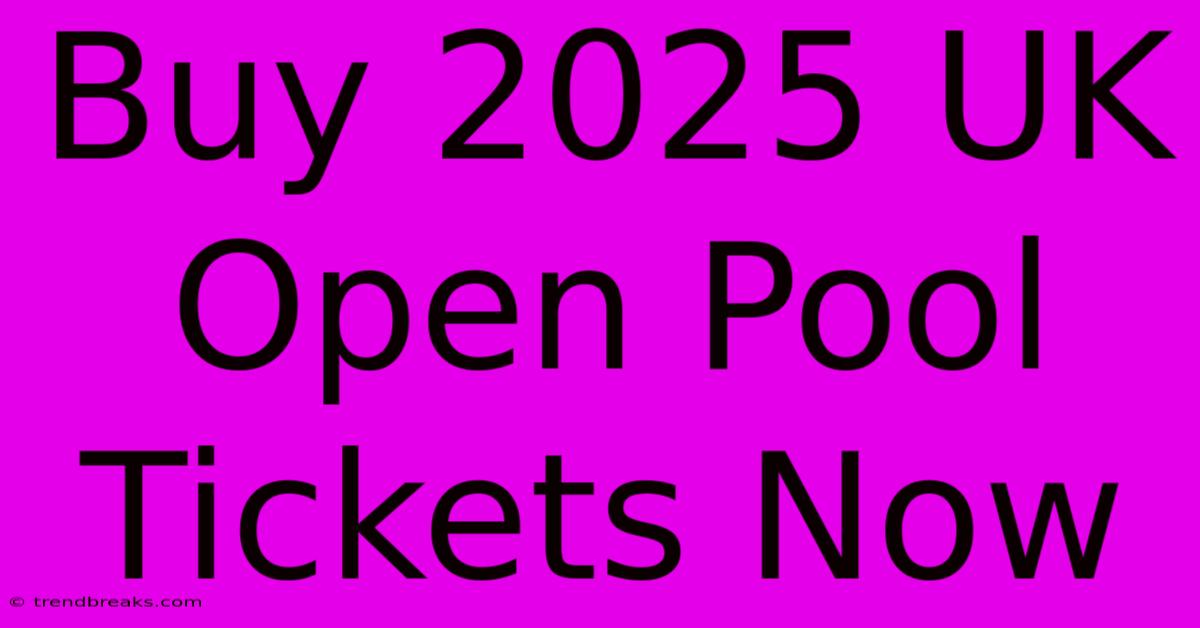 Buy 2025 UK Open Pool Tickets Now