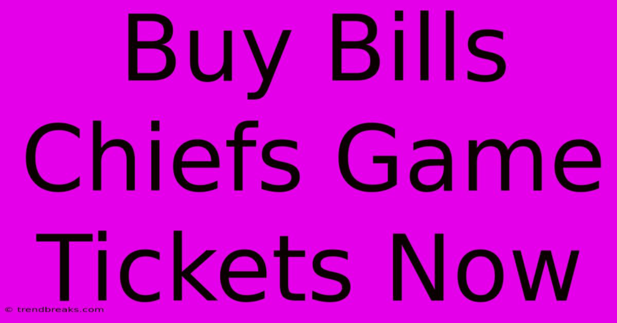 Buy Bills Chiefs Game Tickets Now