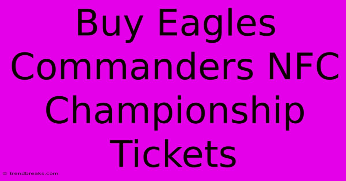 Buy Eagles Commanders NFC Championship Tickets