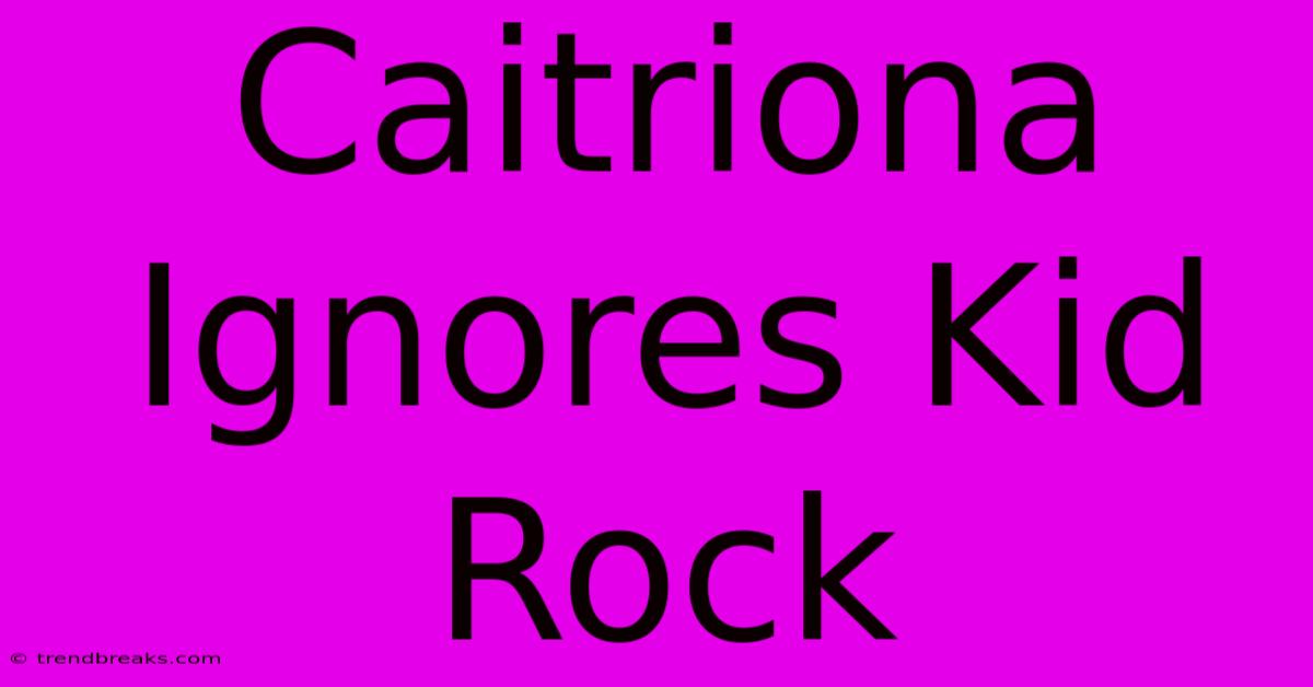 Caitriona Ignores Kid Rock