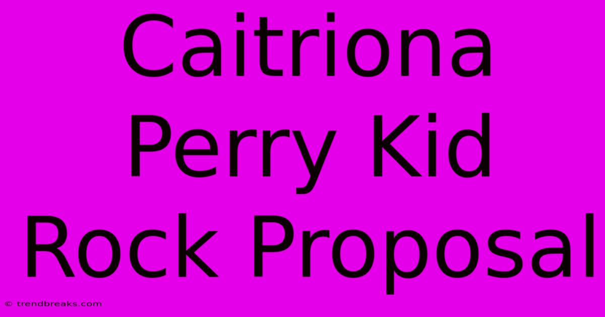 Caitriona Perry Kid Rock Proposal