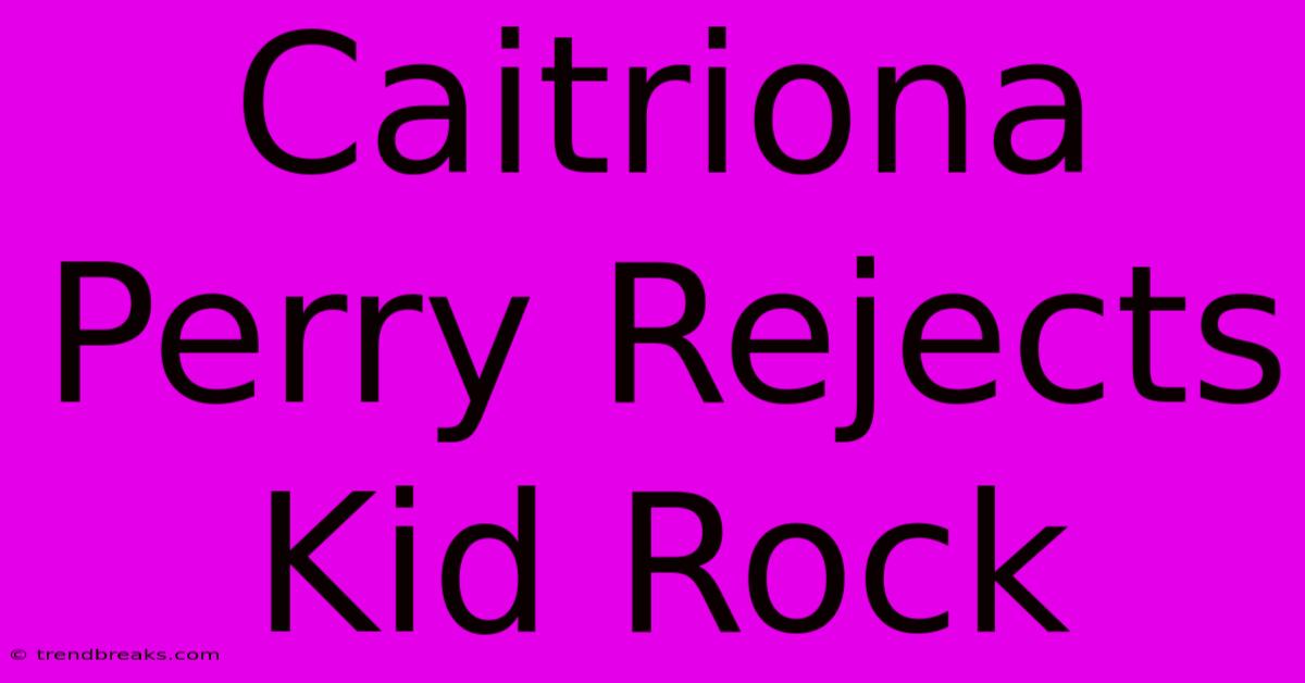 Caitriona Perry Rejects Kid Rock