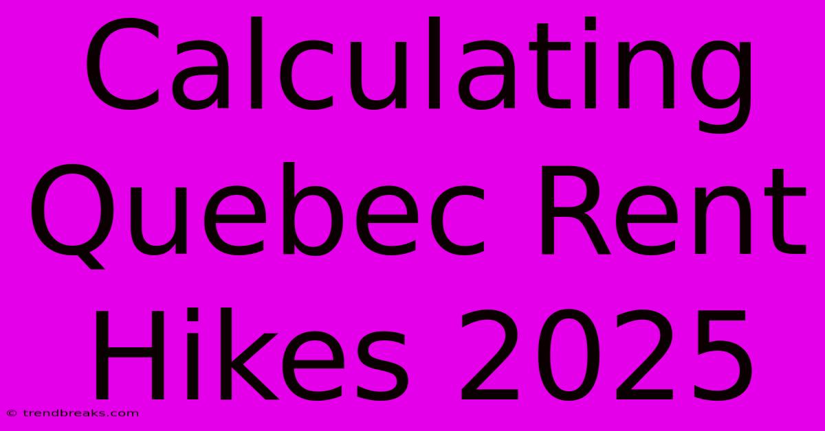 Calculating Quebec Rent Hikes 2025