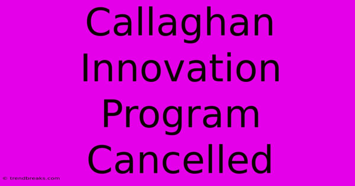 Callaghan Innovation Program Cancelled