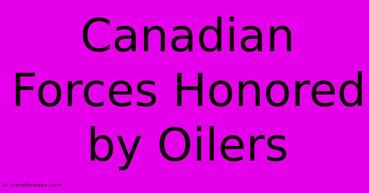 Canadian Forces Honored By Oilers