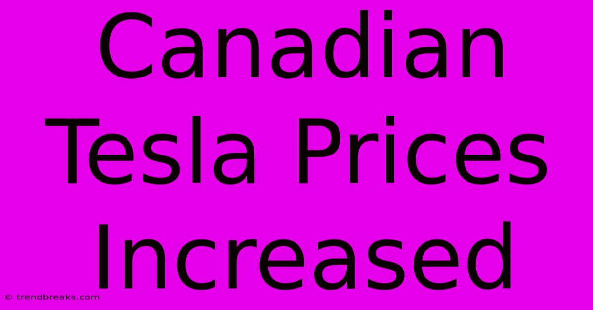 Canadian Tesla Prices Increased