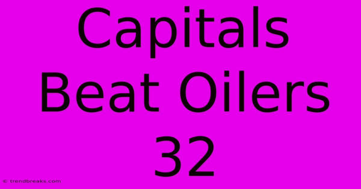 Capitals Beat Oilers 32