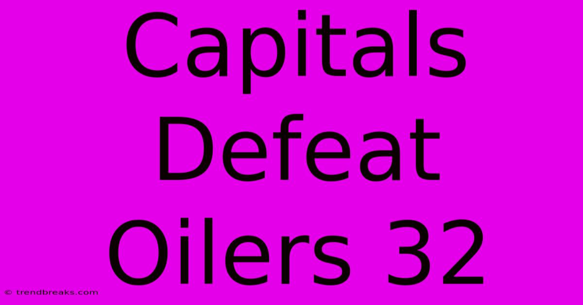 Capitals Defeat Oilers 32