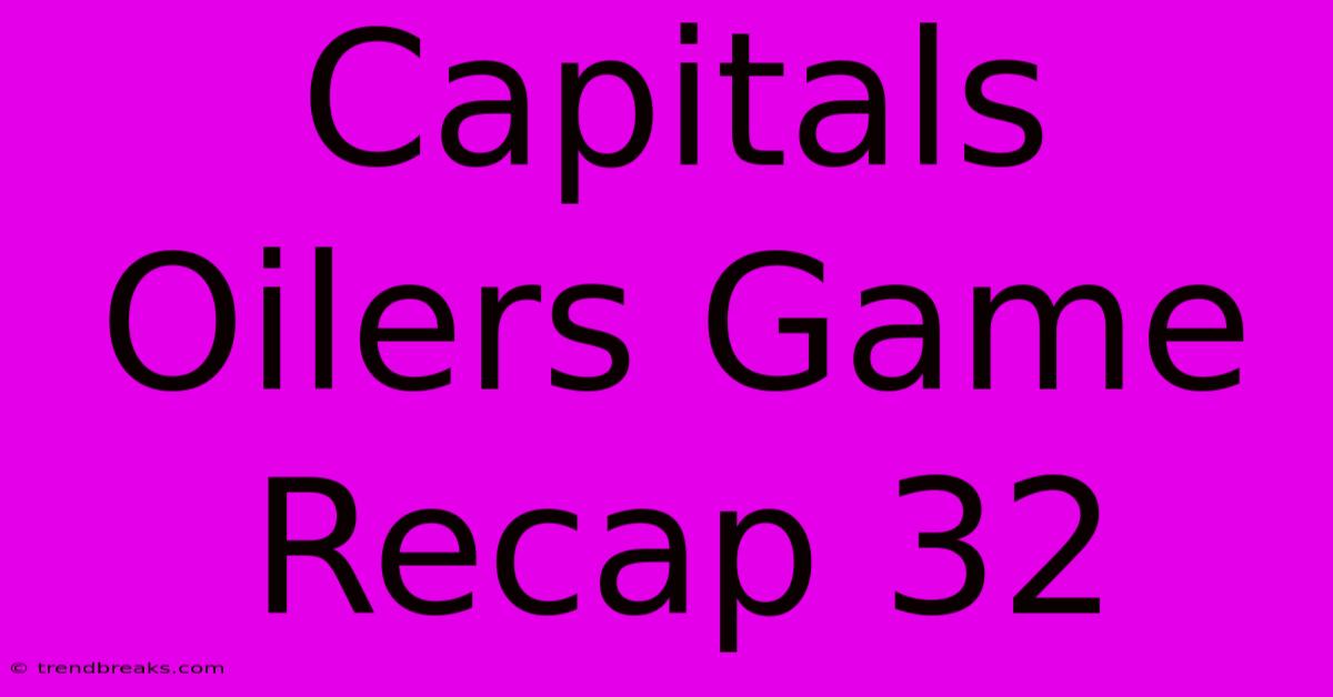 Capitals Oilers Game Recap 32