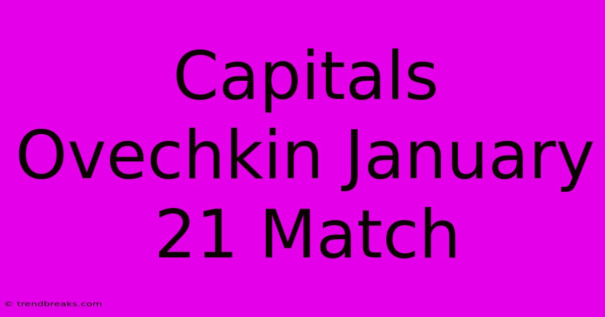 Capitals Ovechkin January 21 Match