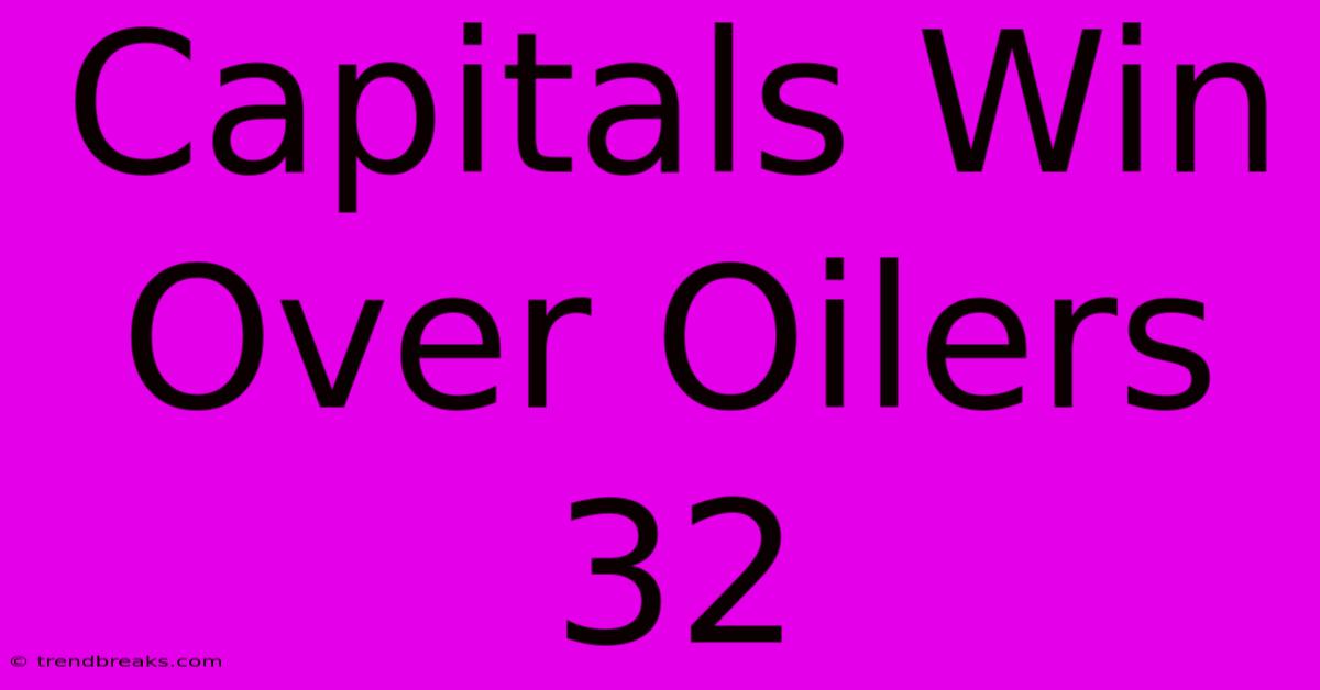 Capitals Win Over Oilers 32