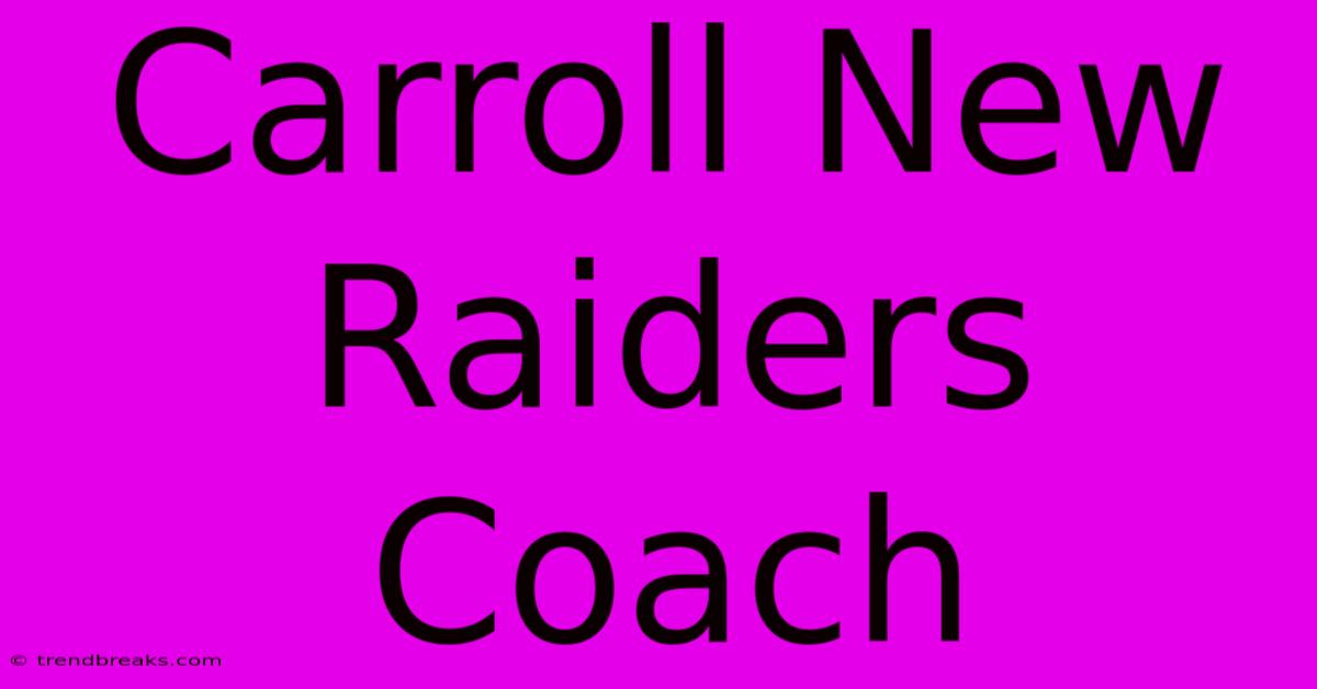 Carroll New Raiders Coach