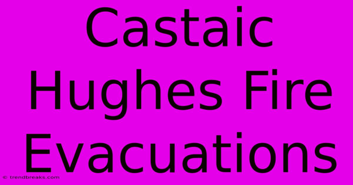 Castaic Hughes Fire Evacuations