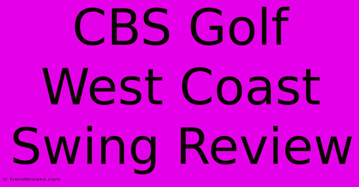 CBS Golf West Coast Swing Review