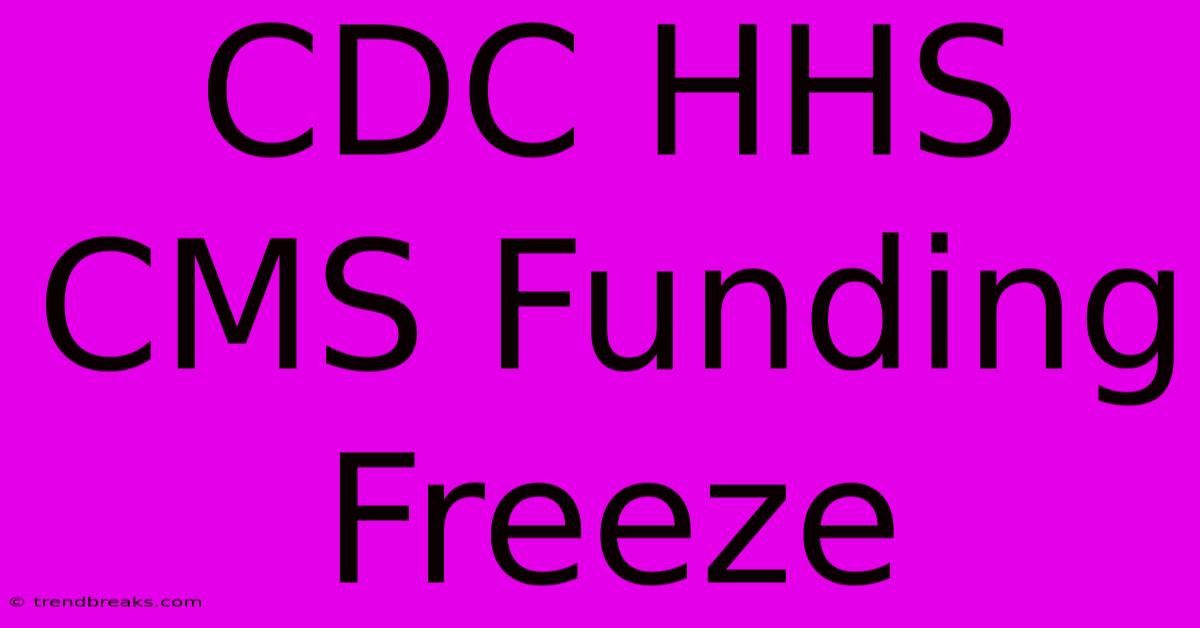 CDC HHS CMS Funding Freeze