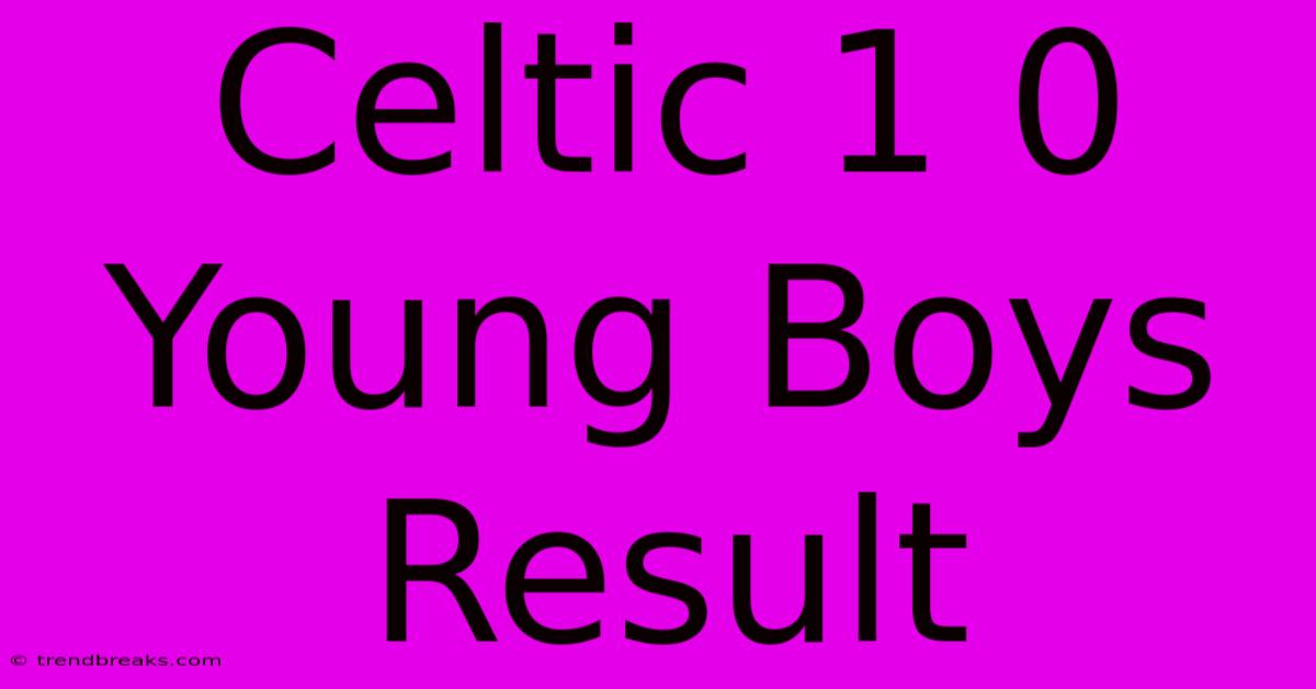 Celtic 1 0 Young Boys Result