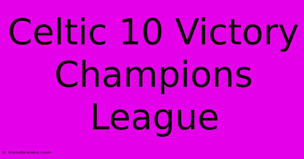 Celtic 10 Victory Champions League