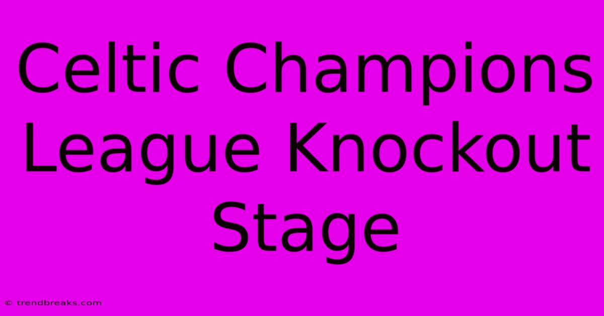 Celtic Champions League Knockout Stage