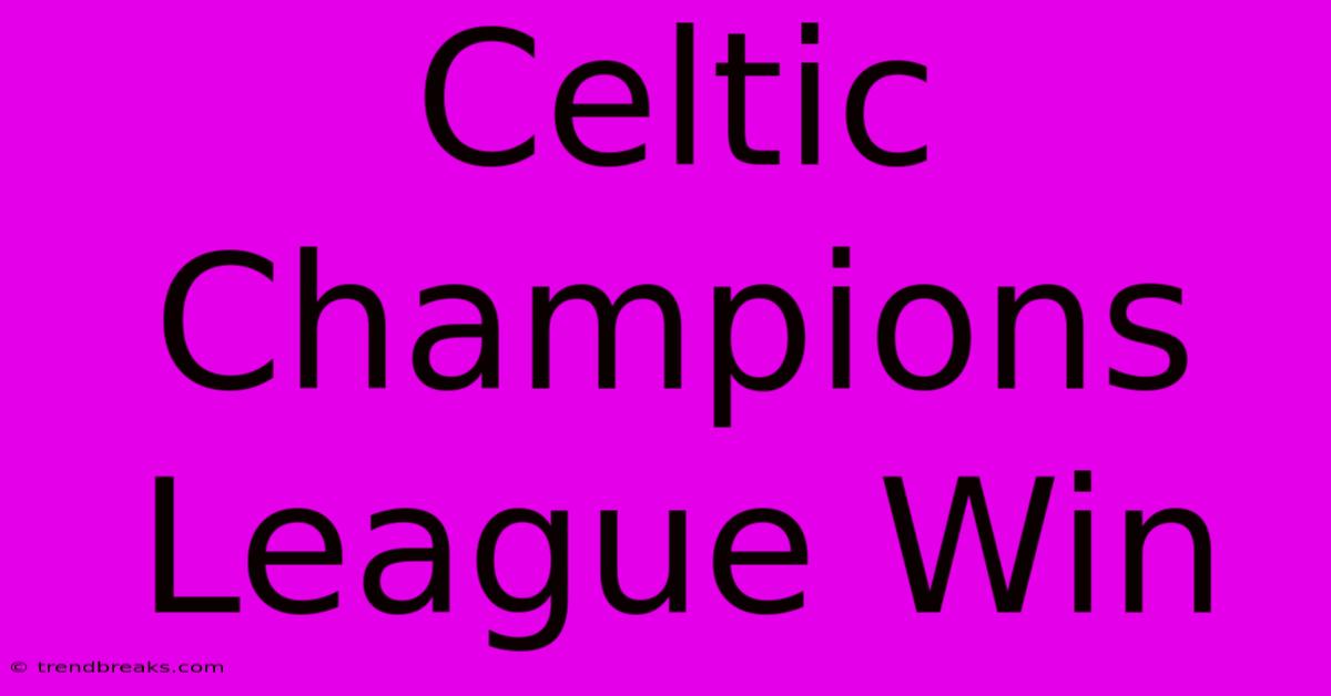 Celtic Champions League Win