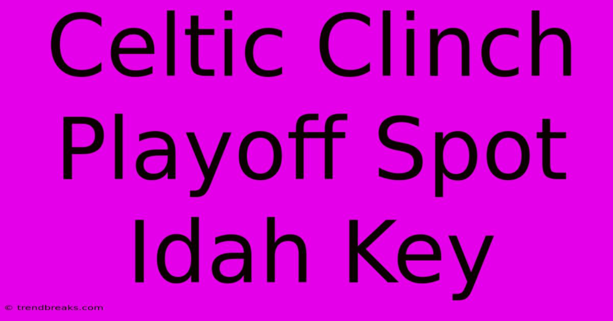 Celtic Clinch Playoff Spot Idah Key