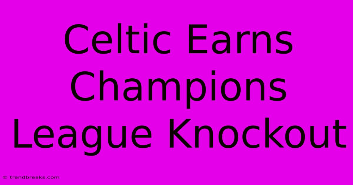 Celtic Earns Champions League Knockout