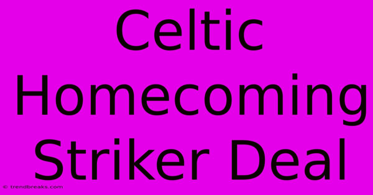 Celtic Homecoming Striker Deal