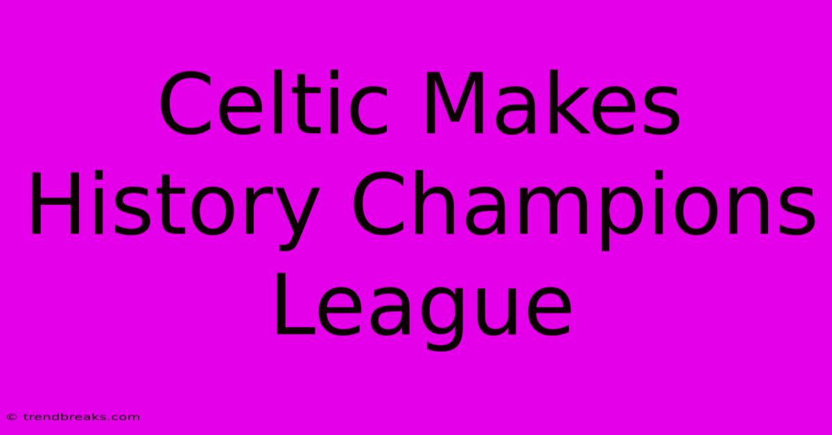 Celtic Makes History Champions League