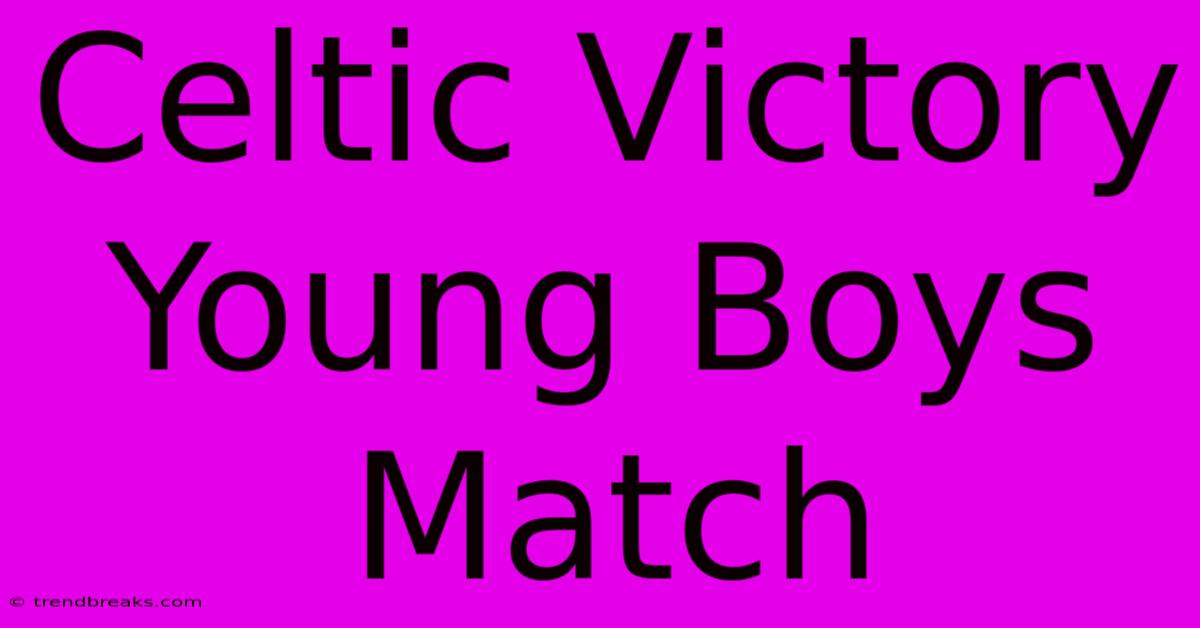 Celtic Victory Young Boys Match