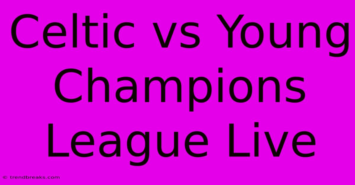 Celtic Vs Young Champions League Live