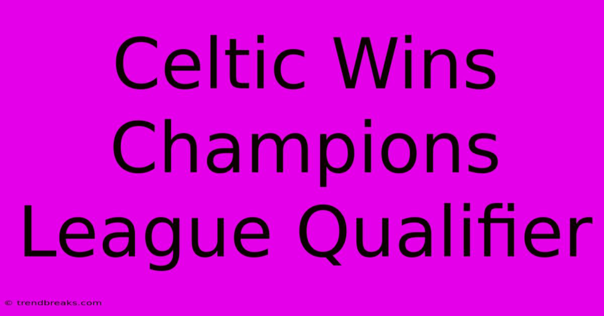 Celtic Wins Champions League Qualifier