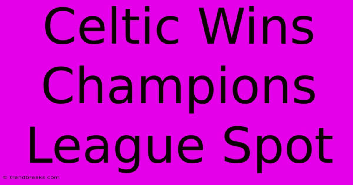 Celtic Wins Champions League Spot