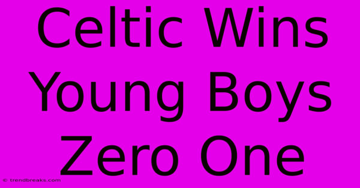 Celtic Wins Young Boys Zero One