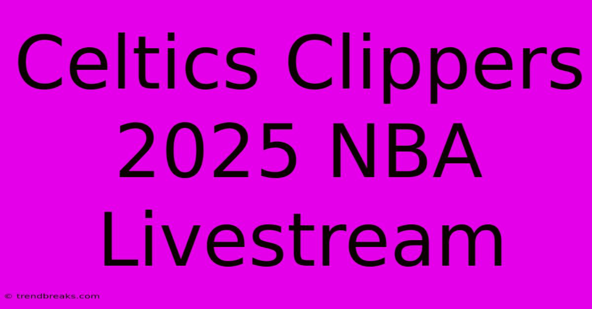 Celtics Clippers 2025 NBA Livestream