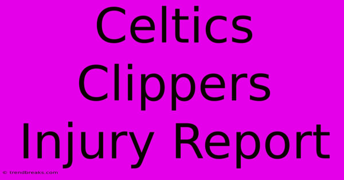 Celtics Clippers Injury Report