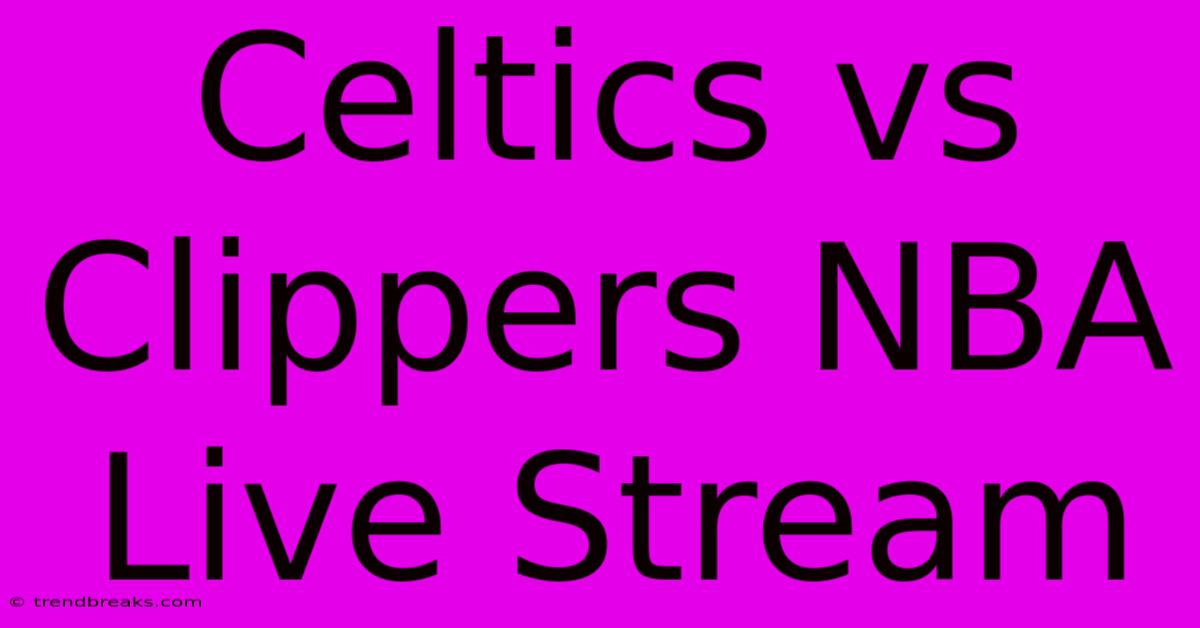 Celtics Vs Clippers NBA Live Stream