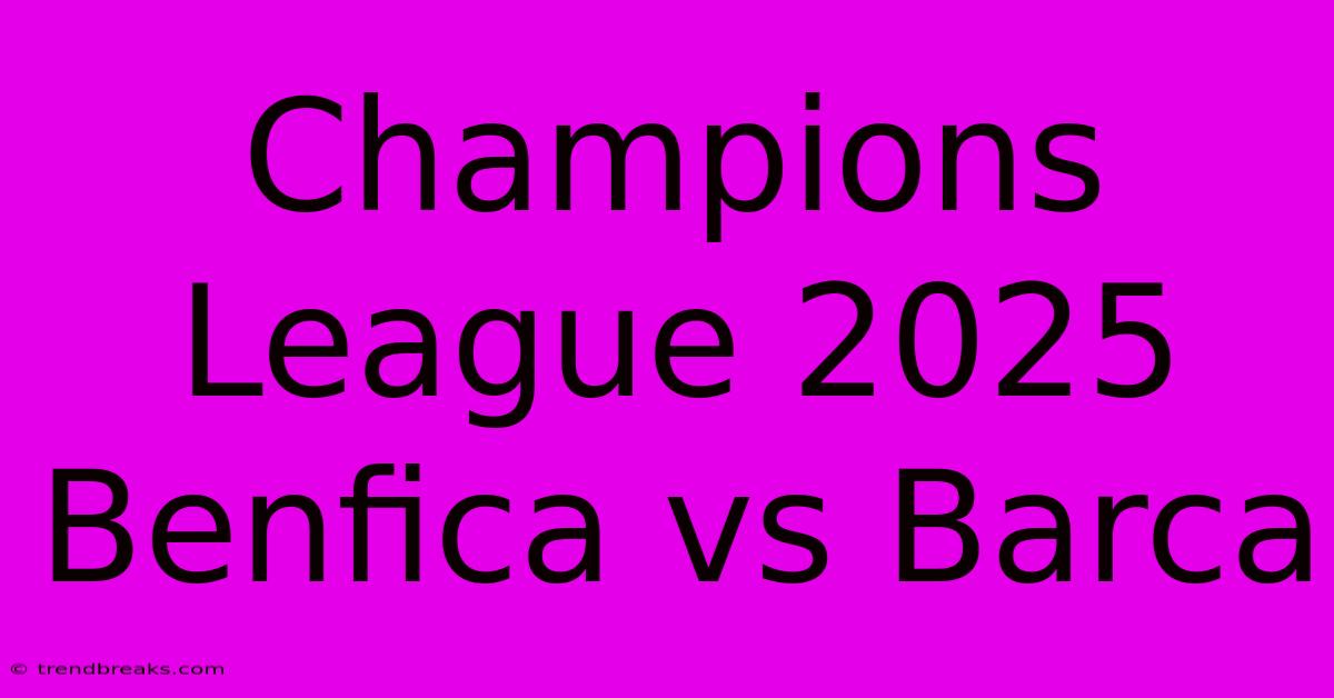 Champions League 2025 Benfica Vs Barca