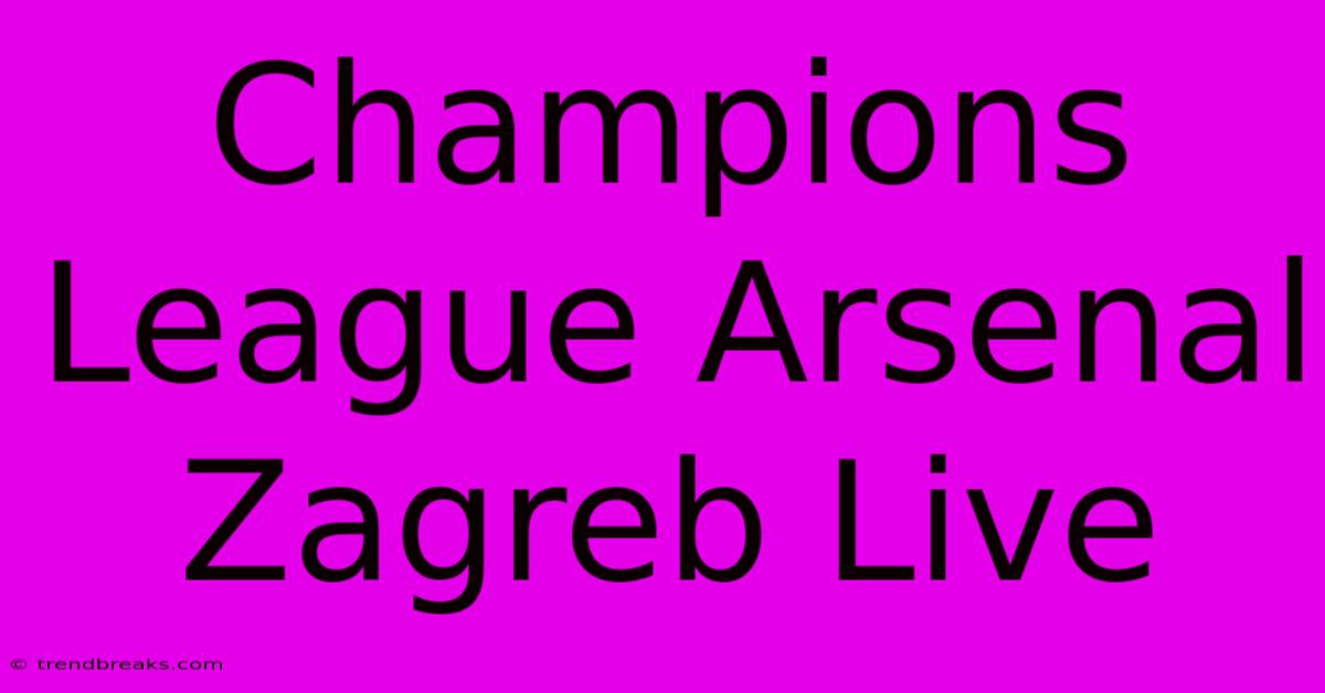 Champions League Arsenal Zagreb Live