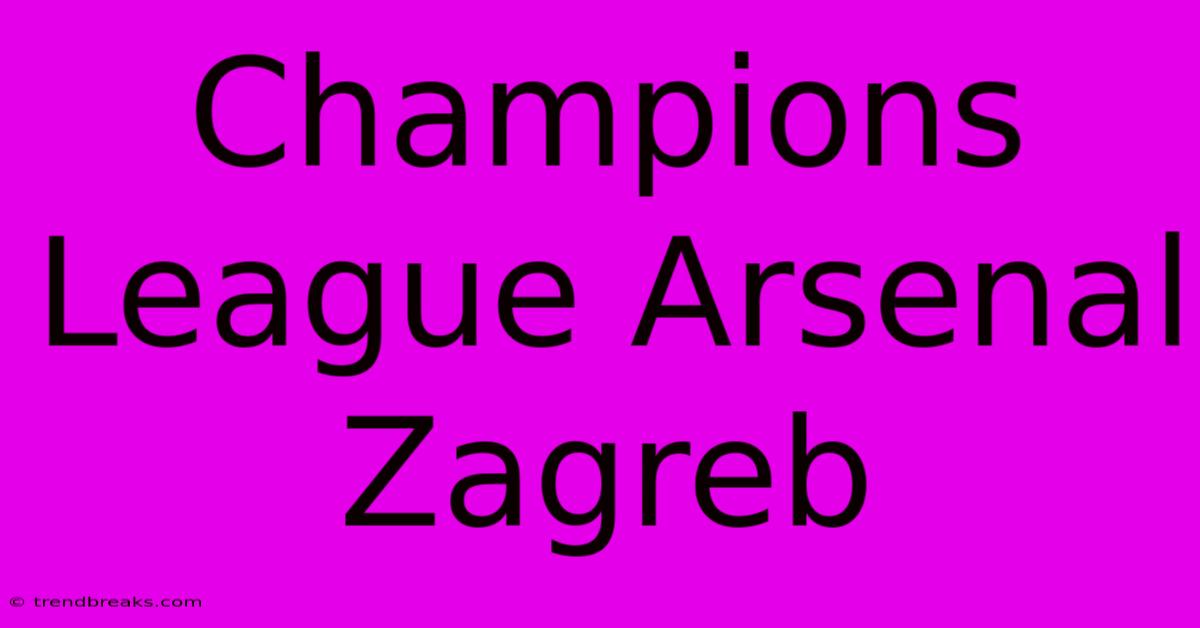 Champions League Arsenal Zagreb