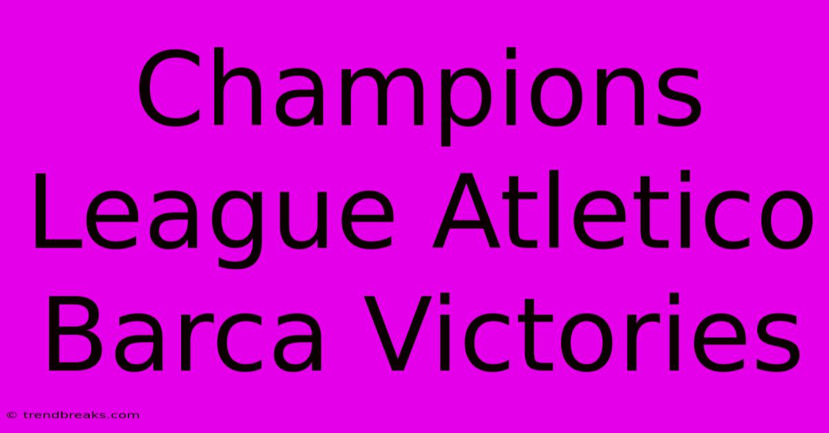 Champions League Atletico Barca Victories