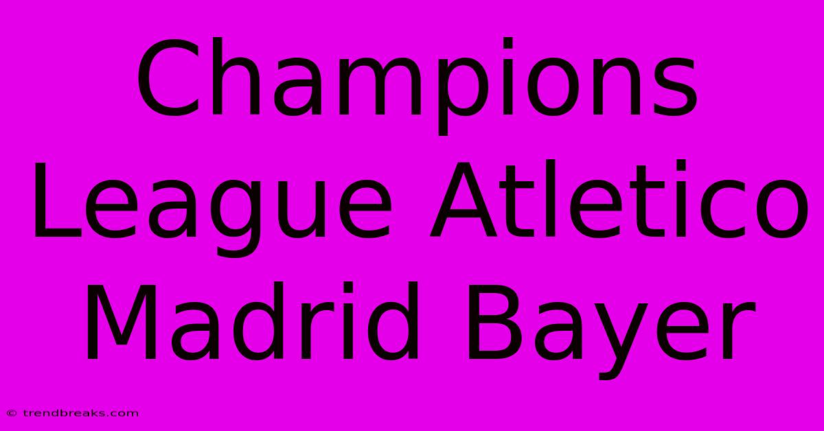 Champions League Atletico Madrid Bayer