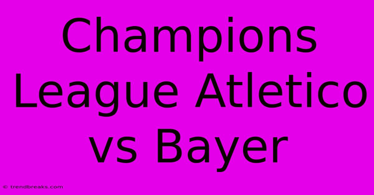 Champions League Atletico Vs Bayer