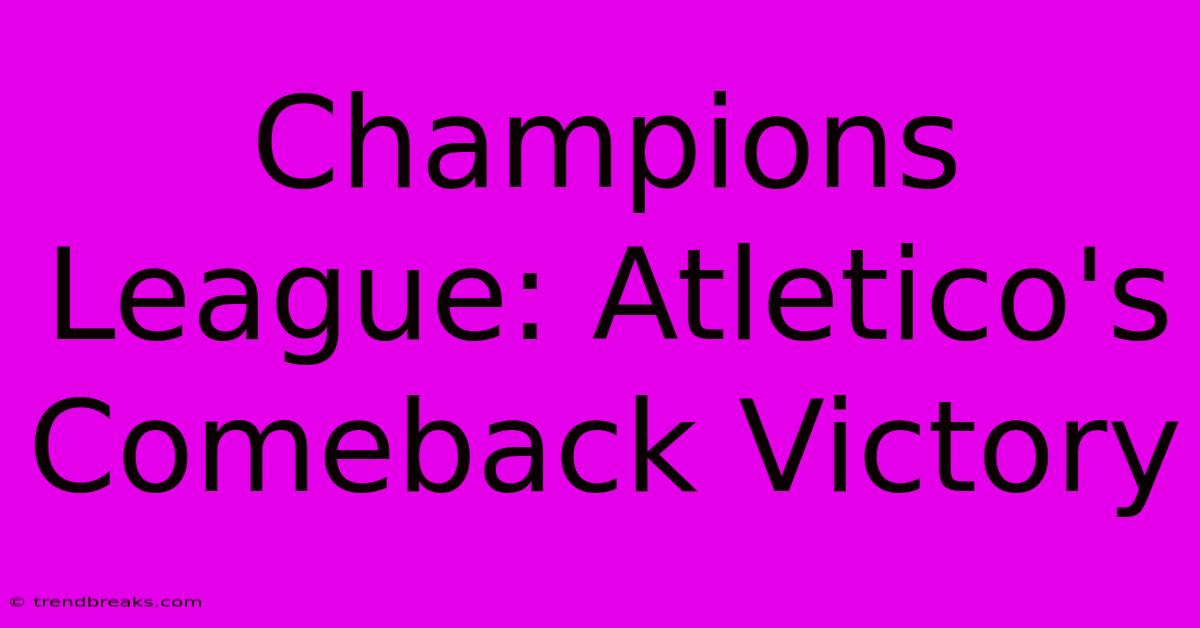 Champions League: Atletico's Comeback Victory