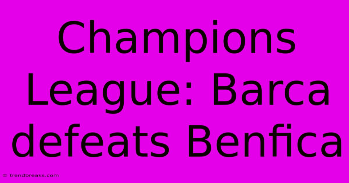 Champions League: Barca Defeats Benfica