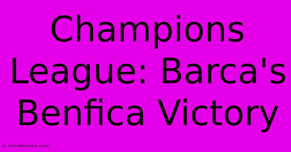 Champions League: Barca's Benfica Victory