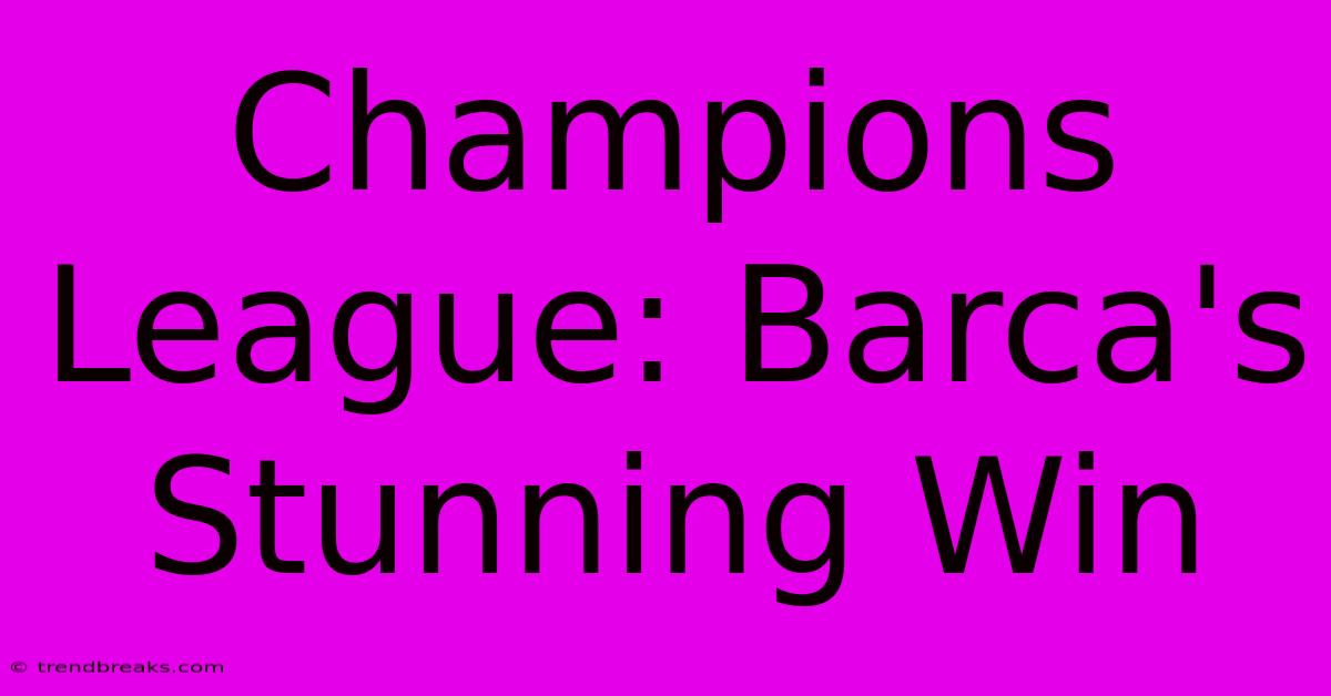 Champions League: Barca's Stunning Win