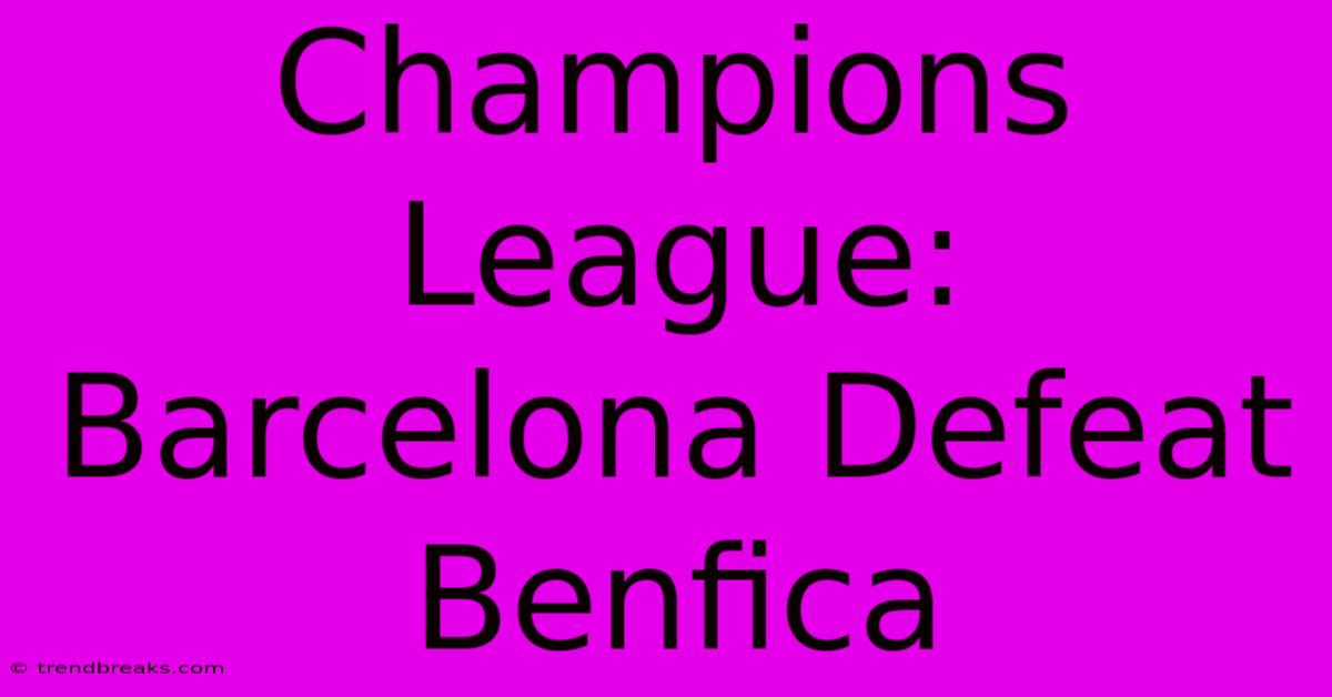 Champions League: Barcelona Defeat Benfica