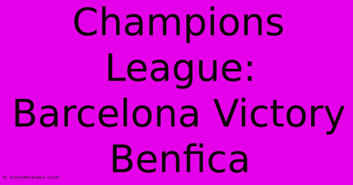 Champions League: Barcelona Victory Benfica