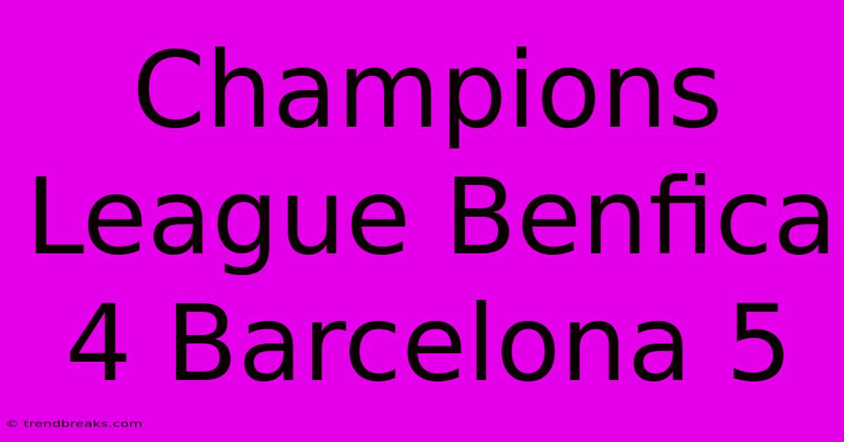 Champions League Benfica 4 Barcelona 5