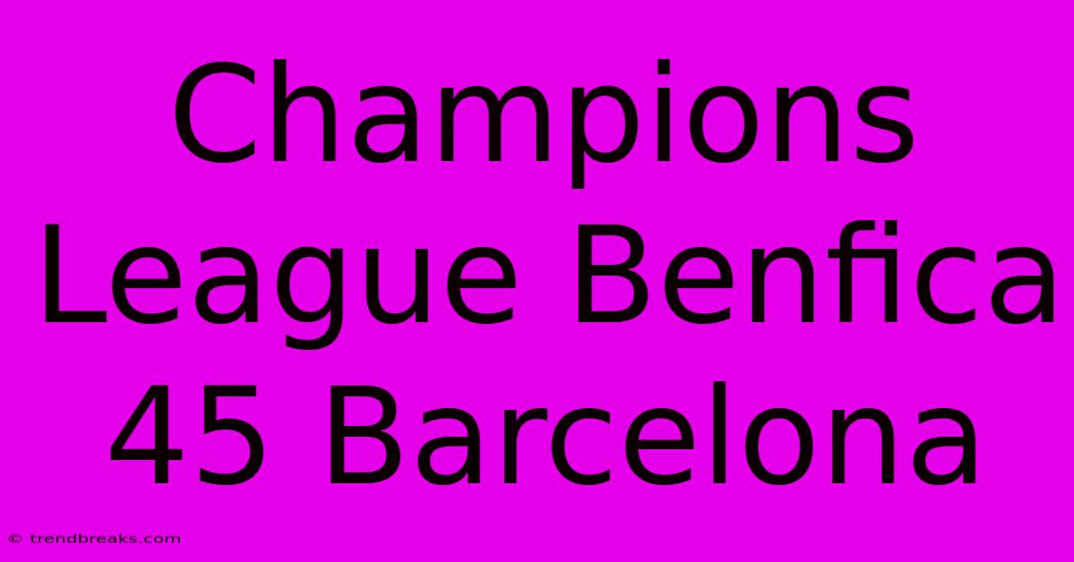 Champions League Benfica 45 Barcelona